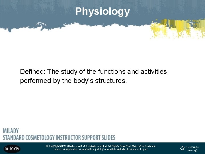 Physiology Defined: The study of the functions and activities performed by the body’s structures.