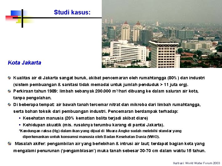 Studi kasus: Kota Jakarta Kualitas air di Jakarta sangat buruk, akibat pencemaran oleh rumahtangga