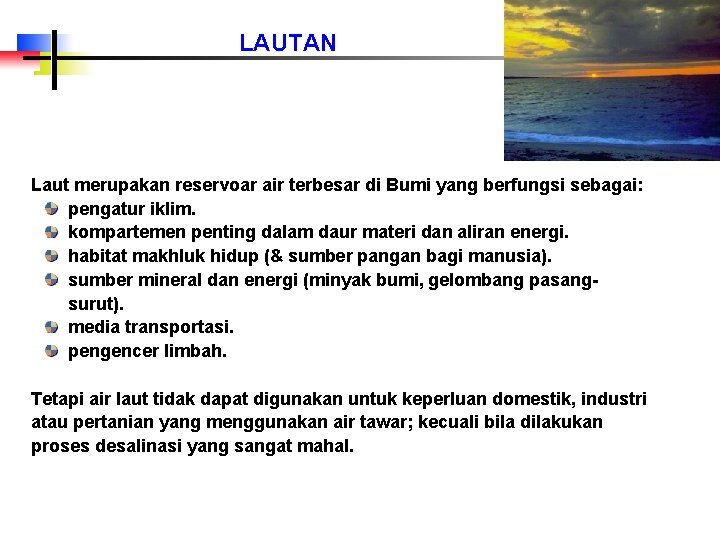 LAUTAN Laut merupakan reservoar air terbesar di Bumi yang berfungsi sebagai: pengatur iklim. kompartemen