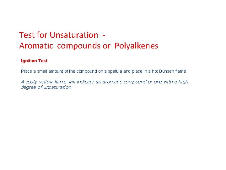 Test for Unsaturation Aromatic compounds or Polyalkenes Ignition Test Place a small amount of