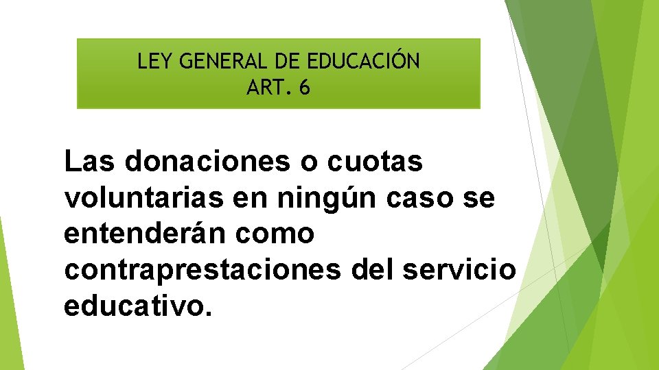 LEY GENERAL DE EDUCACIÓN ART. 6 Las donaciones o cuotas voluntarias en ningún caso