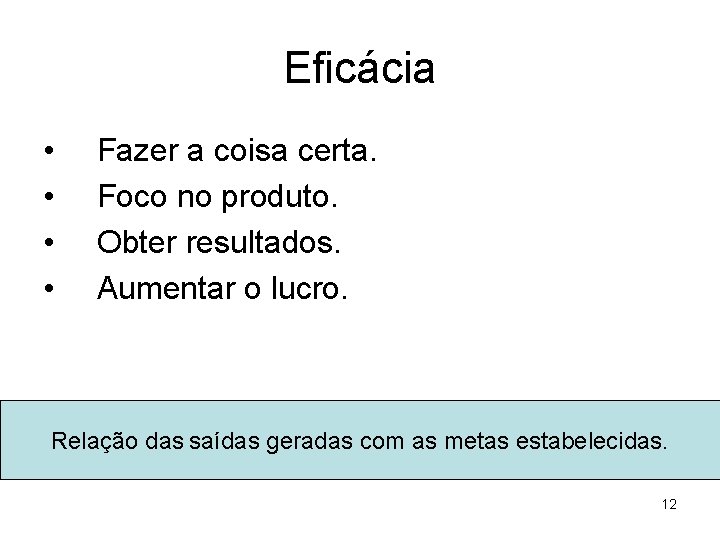 Eficácia • • Fazer a coisa certa. Foco no produto. Obter resultados. Aumentar o