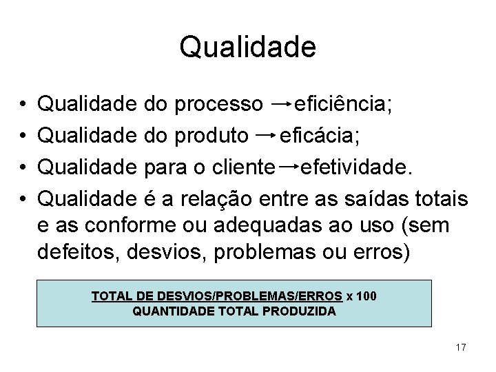 Qualidade • • Qualidade do processo eficiência; Qualidade do produto eficácia; Qualidade para o