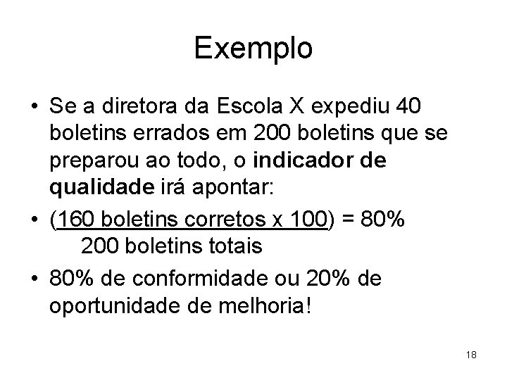 Exemplo • Se a diretora da Escola X expediu 40 boletins errados em 200