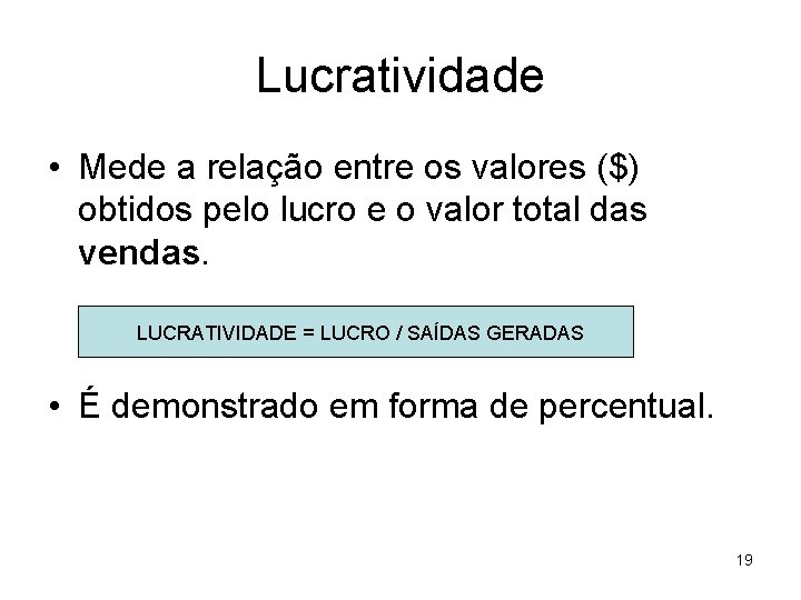 Lucratividade • Mede a relação entre os valores ($) obtidos pelo lucro e o