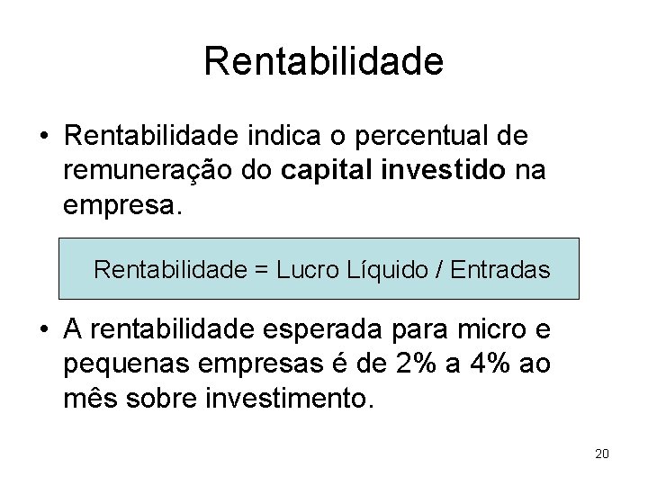 Rentabilidade • Rentabilidade indica o percentual de remuneração do capital investido na empresa. Rentabilidade