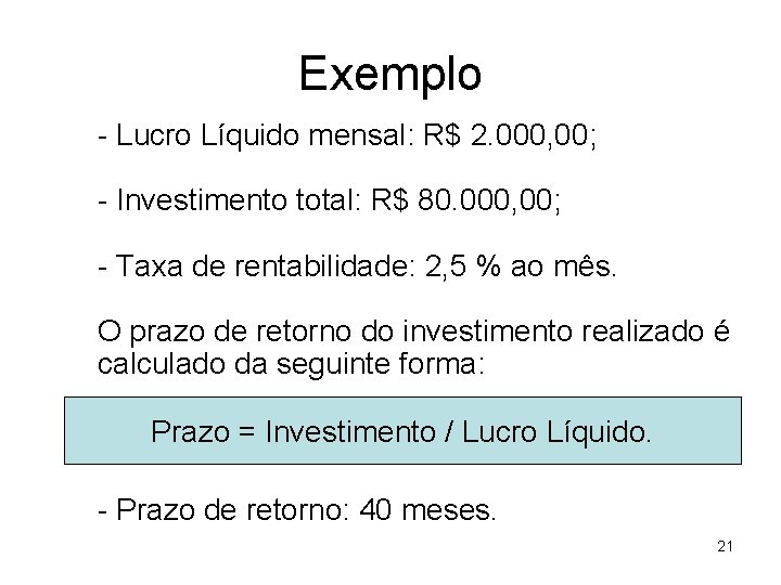 Exemplo - Lucro Líquido mensal: R$ 2. 000, 00; - Investimento total: R$ 80.