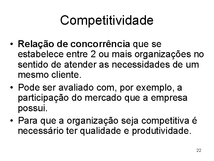 Competitividade • Relação de concorrência que se estabelece entre 2 ou mais organizações no