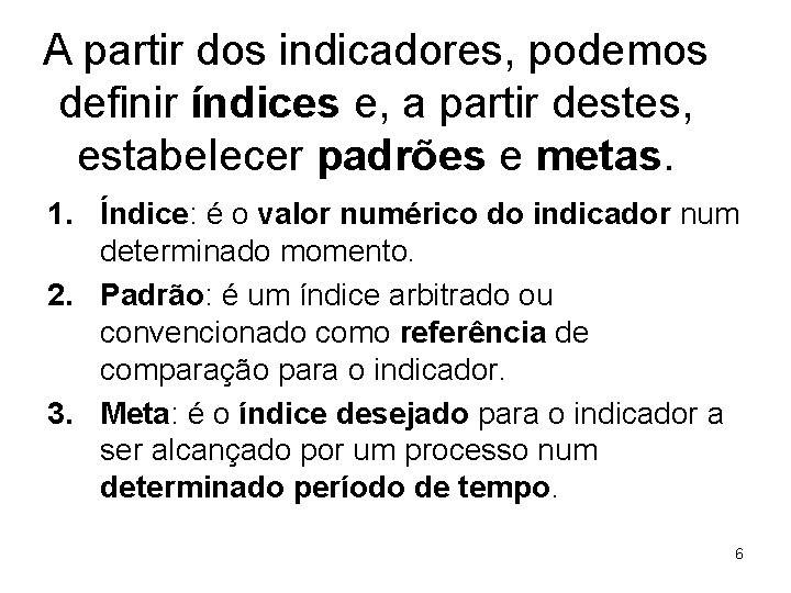 A partir dos indicadores, podemos definir índices e, a partir destes, estabelecer padrões e