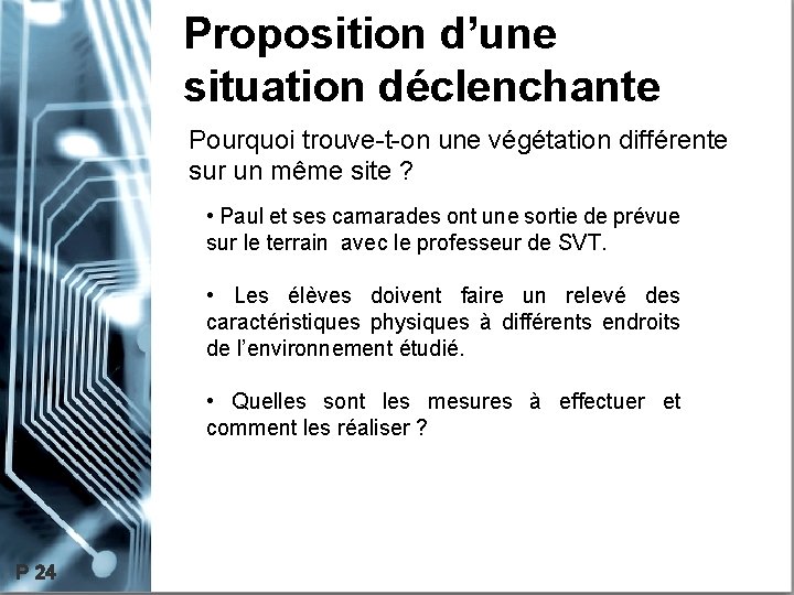 Proposition d’une situation déclenchante Pourquoi trouve-t-on une végétation différente sur un même site ?