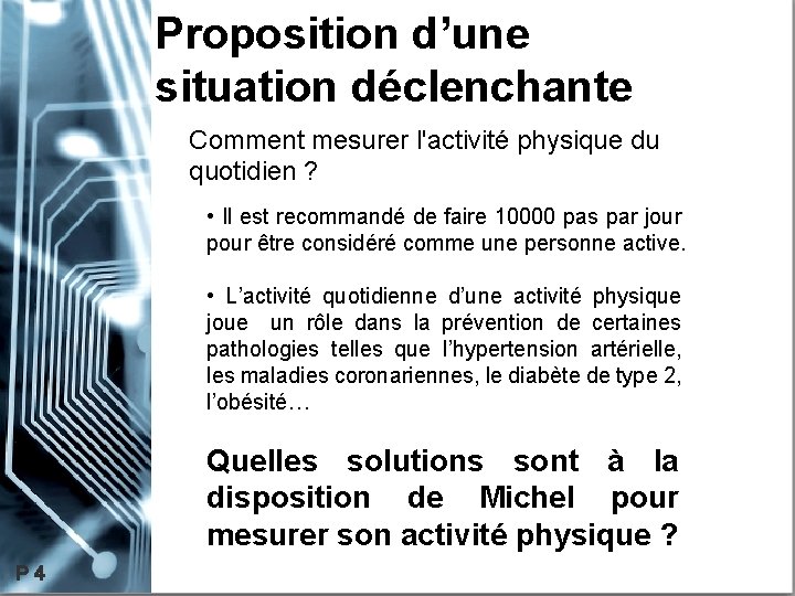 Proposition d’une situation déclenchante Comment mesurer l'activité physique du quotidien ? • Il est