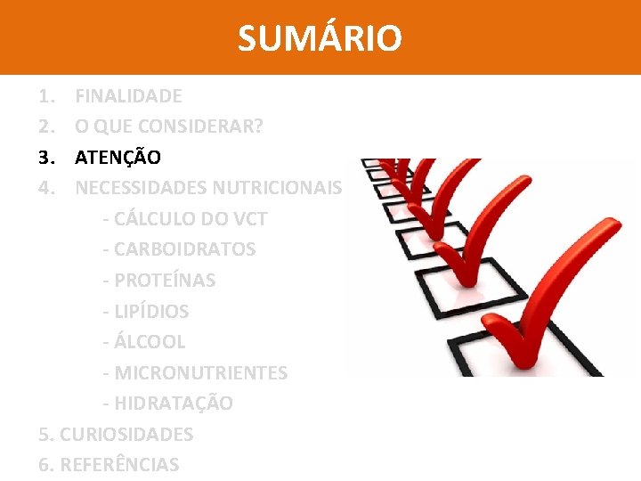 SUMÁRIO 1. 2. 3. 4. FINALIDADE O QUE CONSIDERAR? ATENÇÃO NECESSIDADES NUTRICIONAIS - CÁLCULO