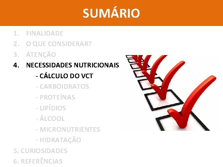 SUMÁRIO 1. 2. 3. 4. FINALIDADE O QUE CONSIDERAR? ATENÇÃO NECESSIDADES NUTRICIONAIS - CÁLCULO