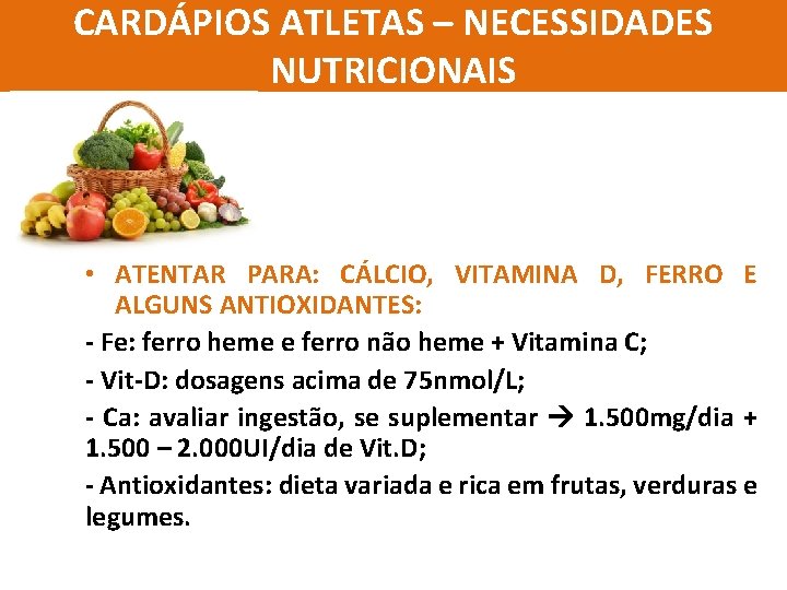 CARDÁPIOS ATLETAS – NECESSIDADES NUTRICIONAIS • ATENTAR PARA: CÁLCIO, VITAMINA D, FERRO E ALGUNS