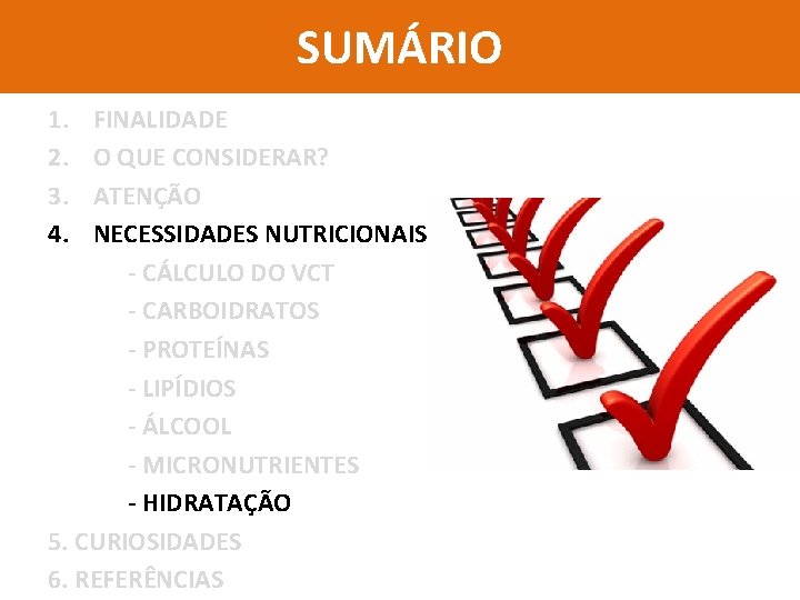 SUMÁRIO 1. 2. 3. 4. FINALIDADE O QUE CONSIDERAR? ATENÇÃO NECESSIDADES NUTRICIONAIS - CÁLCULO SUMÁRIO 1. 2. 3. 4. FINALIDADE O QUE CONSIDERAR? ATENÇÃO NECESSIDADES NUTRICIONAIS - CÁLCULO