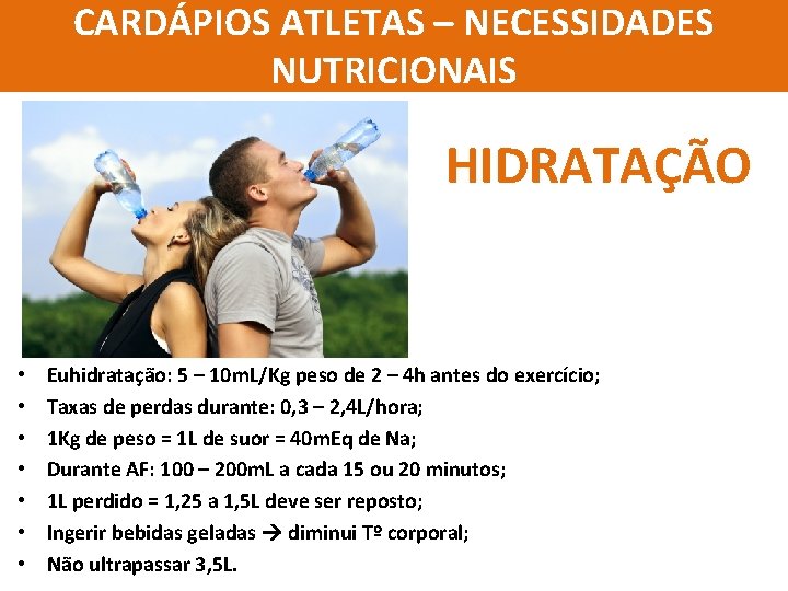 CARDÁPIOS ATLETAS – NECESSIDADES NUTRICIONAIS HIDRATAÇÃO • • Euhidratação: 5 – 10 m. L/Kg