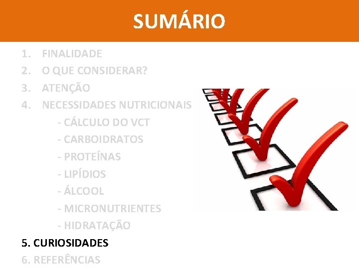 SUMÁRIO 1. 2. 3. 4. FINALIDADE O QUE CONSIDERAR? ATENÇÃO NECESSIDADES NUTRICIONAIS - CÁLCULO