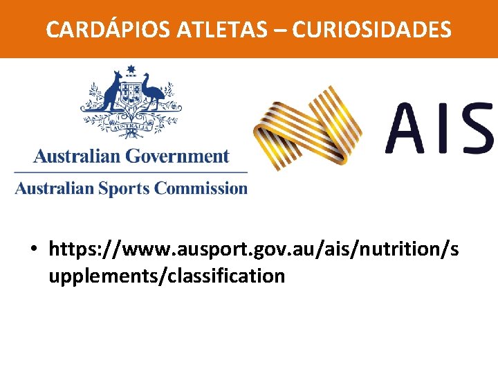 CARDÁPIOS ATLETAS – CURIOSIDADES • https: //www. ausport. gov. au/ais/nutrition/s upplements/classification 