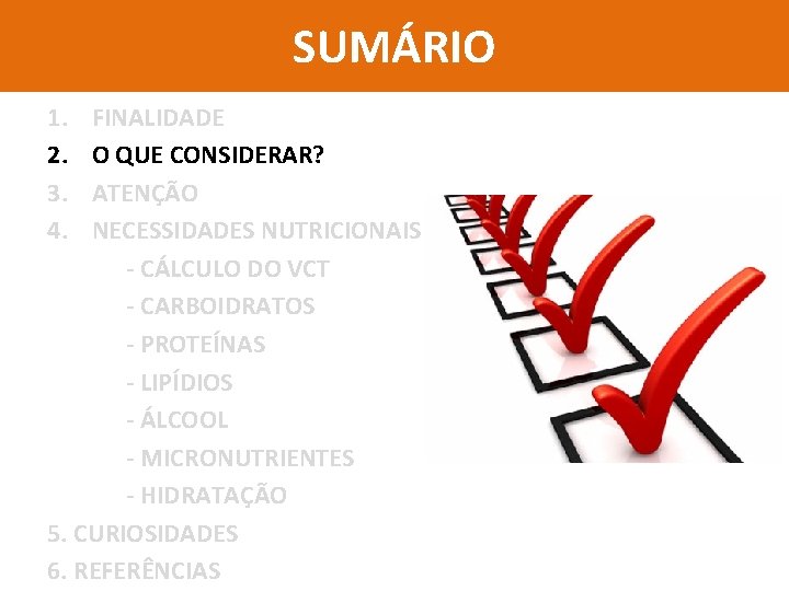 SUMÁRIO 1. 2. 3. 4. FINALIDADE O QUE CONSIDERAR? ATENÇÃO NECESSIDADES NUTRICIONAIS - CÁLCULO