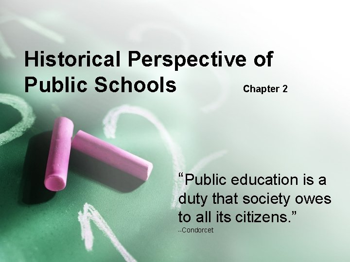 Historical Perspective of Public Schools Chapter 2 “Public education is a duty that society