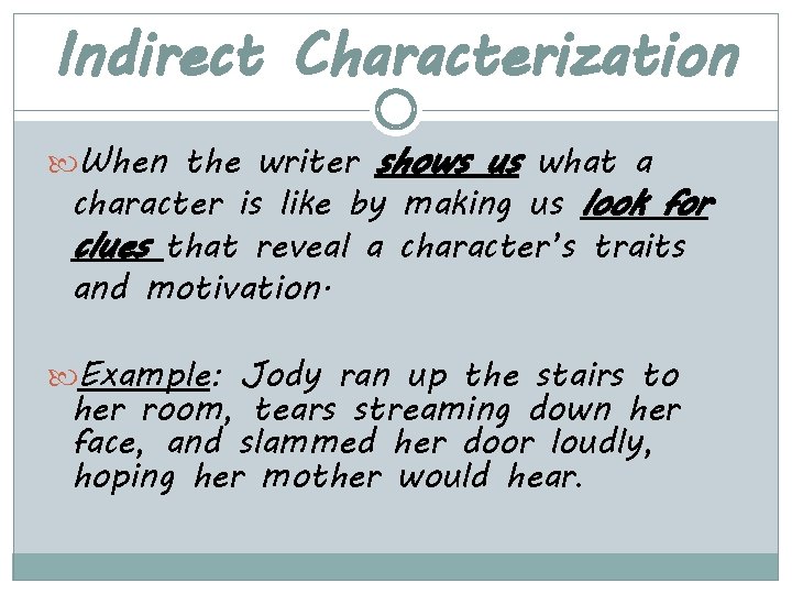 Indirect Characterization shows us what a character is like by making us look for