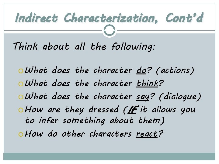 Indirect Characterization, Cont’d Think about all the following: What does the character do? (actions)