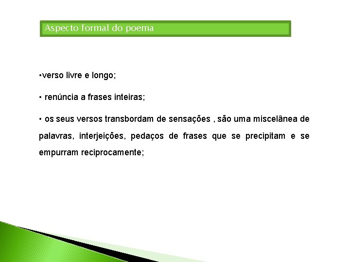 Aspecto formal do poema • verso livre e longo; • renúncia a frases inteiras;