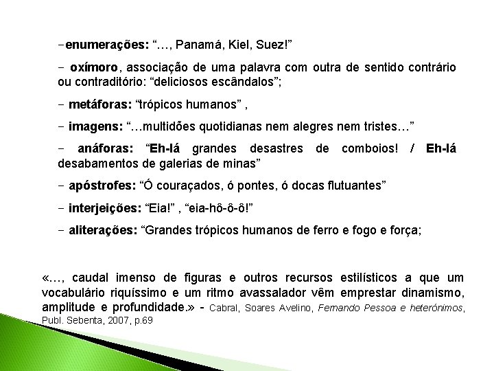 -enumerações: “…, Panamá, Kiel, Suez!” - oxímoro, associação de uma palavra com outra de