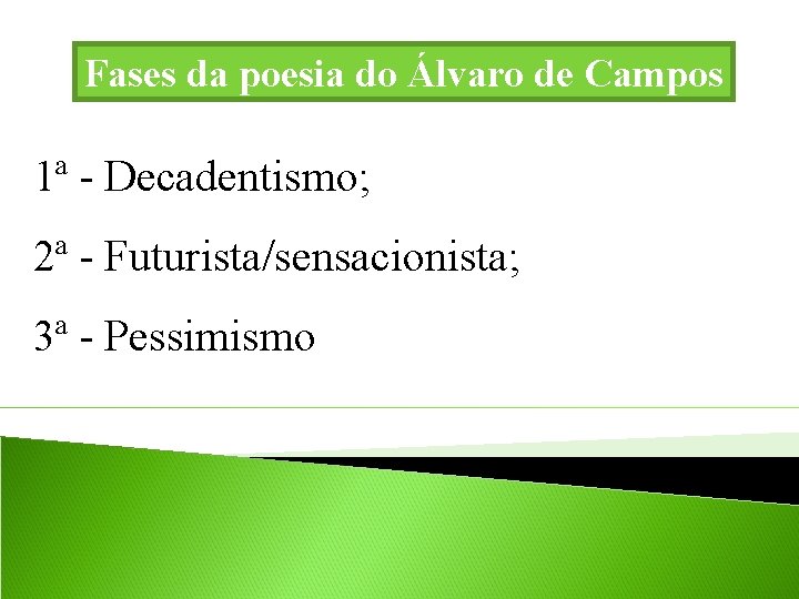 Fases da poesia do Álvaro de Campos 1ª - Decadentismo; 2ª - Futurista/sensacionista; 3ª