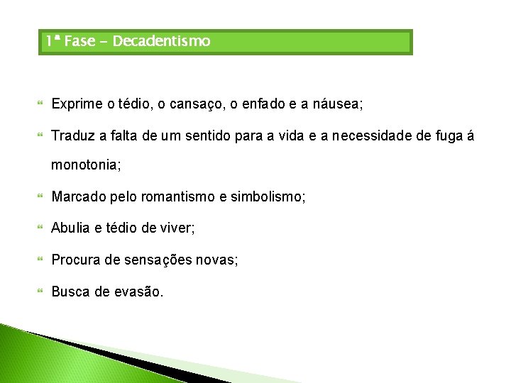 1ª Fase - Decadentismo Exprime o tédio, o cansaço, o enfado e a náusea;