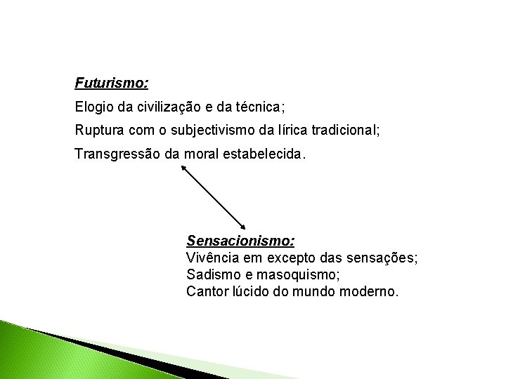 Futurismo: Elogio da civilização e da técnica; Ruptura com o subjectivismo da lírica tradicional;