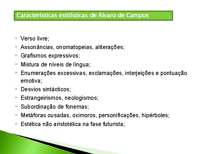 Características estilísticas de Álvaro de Campos Verso livre; Assonâncias, onomatopeias, aliterações; Grafismos expressivos; Mistura