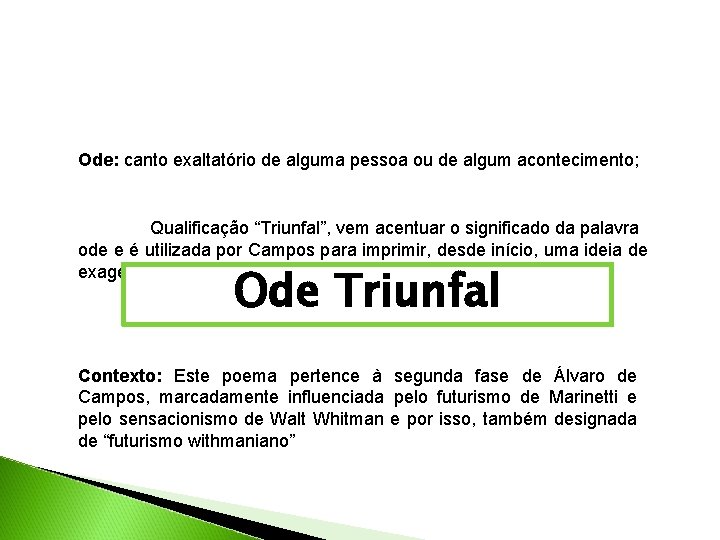 Ode: canto exaltatório de alguma pessoa ou de algum acontecimento; Qualificação “Triunfal”, vem acentuar