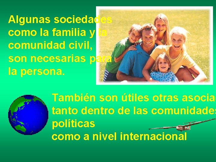 Algunas sociedades como la familia y la comunidad civil, son necesarias para la persona.