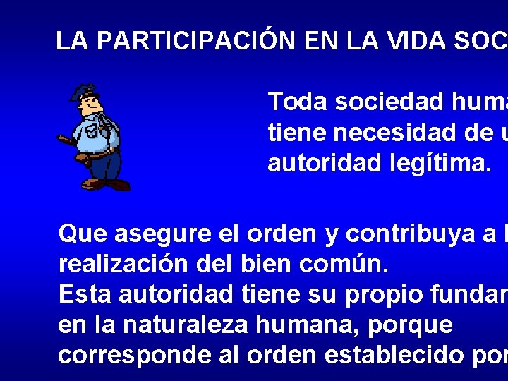 LA PARTICIPACIÓN EN LA VIDA SOC Toda sociedad huma tiene necesidad de u autoridad