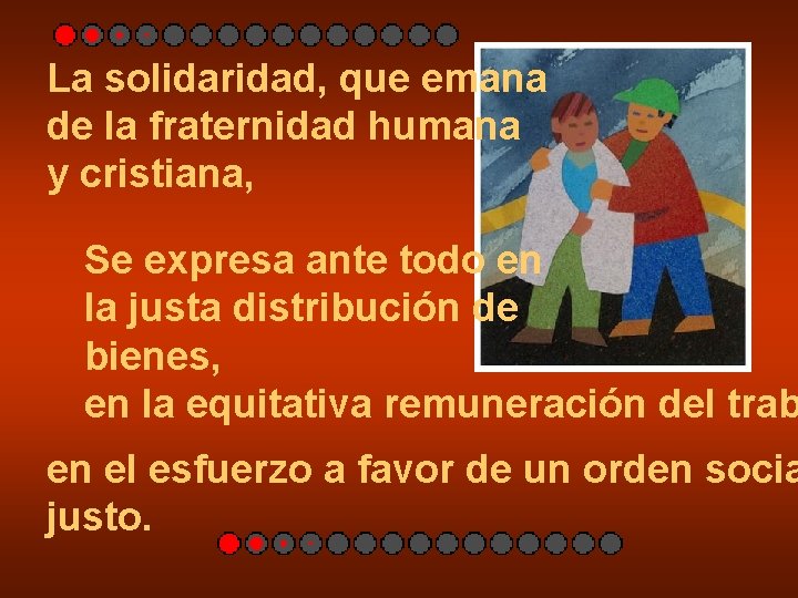 La solidaridad, que emana de la fraternidad humana y cristiana, Se expresa ante todo