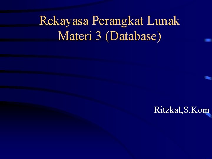 Rekayasa Perangkat Lunak Materi 3 (Database) Ritzkal, S. Kom 