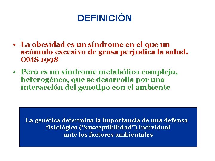 DEFINICIÓN • La obesidad es un síndrome en el que un acúmulo excesivo de