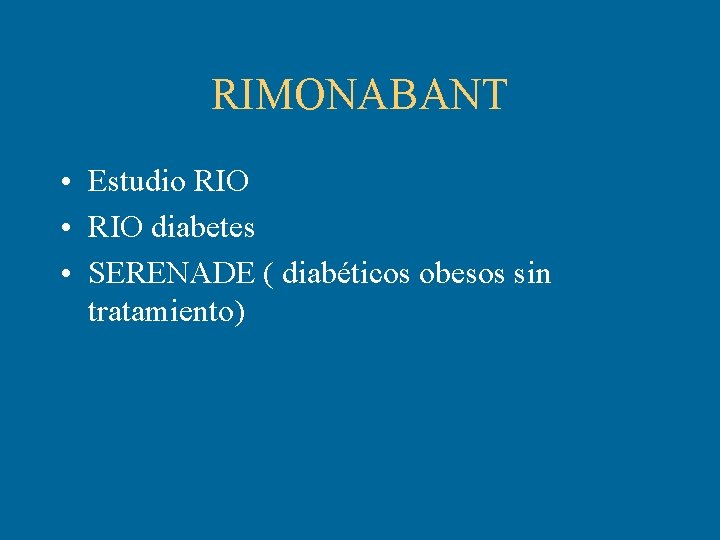 RIMONABANT • Estudio RIO • RIO diabetes • SERENADE ( diabéticos obesos sin tratamiento)