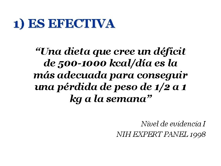 1) ES EFECTIVA “Una dieta que cree un déficit de 500 -1000 kcal/día es