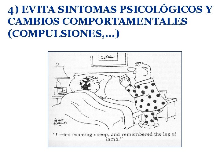 4) EVITA SINTOMAS PSICOLÓGICOS Y CAMBIOS COMPORTAMENTALES (COMPULSIONES, . . . ) 