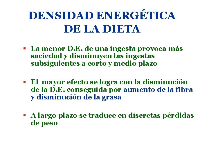 DENSIDAD ENERGÉTICA DE LA DIETA § La menor D. E. de una ingesta provoca