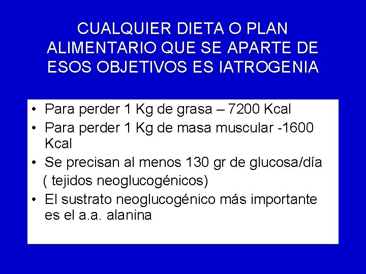 CUALQUIER DIETA O PLAN ALIMENTARIO QUE SE APARTE DE ESOS OBJETIVOS ES IATROGENIA •