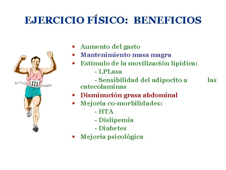 EJERCICIO FÍSICO: BENEFICIOS § Aumento del gasto § Mantenimiento masa magra § Estímulo de