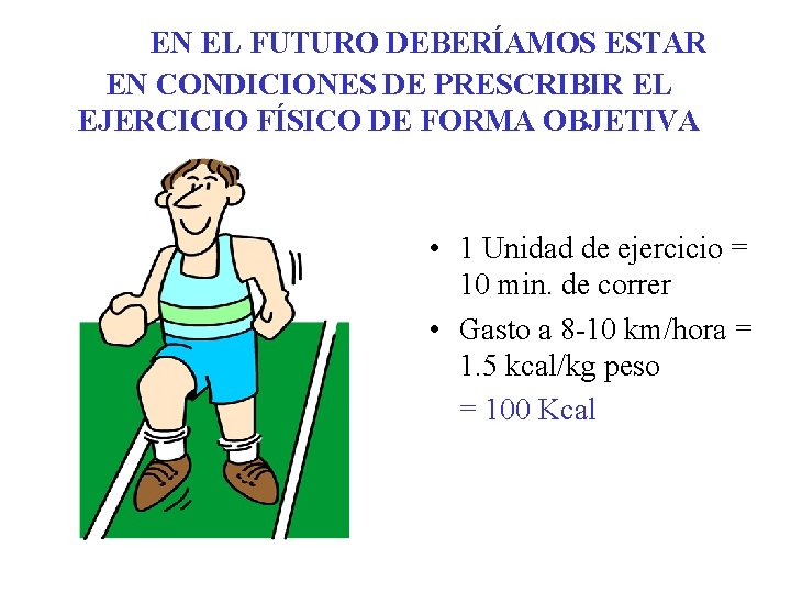 EN EL FUTURO DEBERÍAMOS ESTAR EN CONDICIONES DE PRESCRIBIR EL EJERCICIO FÍSICO DE FORMA