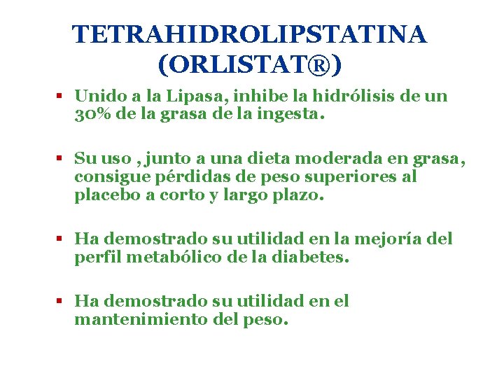 TETRAHIDROLIPSTATINA (ORLISTAT®) § Unido a la Lipasa, inhibe la hidrólisis de un 30% de