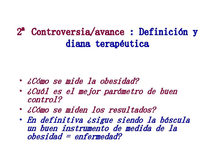 2ª Controversia/avance : Definición y diana terapéutica • ¿Cómo se mide la obesidad? •