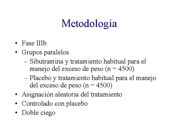 Metodología • Fase IIIb • Grupos paralelos – Sibutramina y tratamiento habitual para el