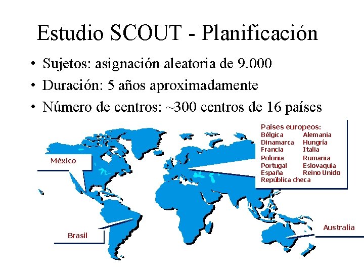 Estudio SCOUT - Planificación • Sujetos: asignación aleatoria de 9. 000 • Duración: 5