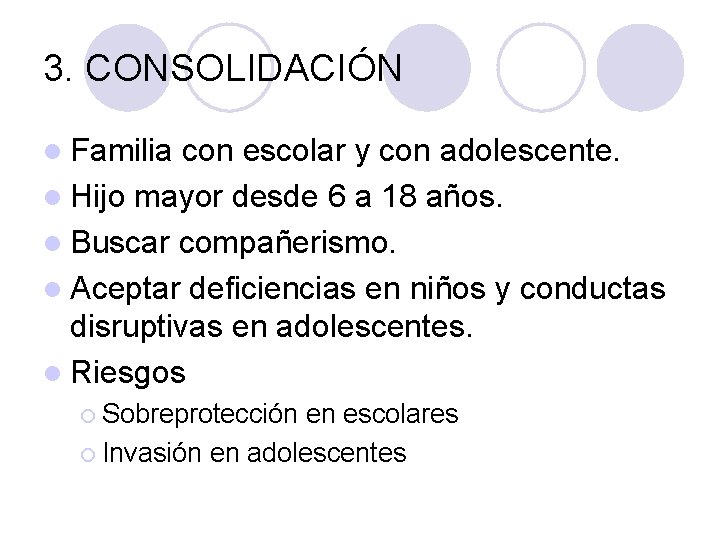 3. CONSOLIDACIÓN l Familia con escolar y con adolescente. l Hijo mayor desde 6 3. CONSOLIDACIÓN l Familia con escolar y con adolescente. l Hijo mayor desde 6